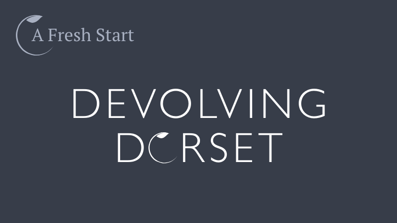A Fresh Start event: DEVOLVING DORSET - for councillors & clerks